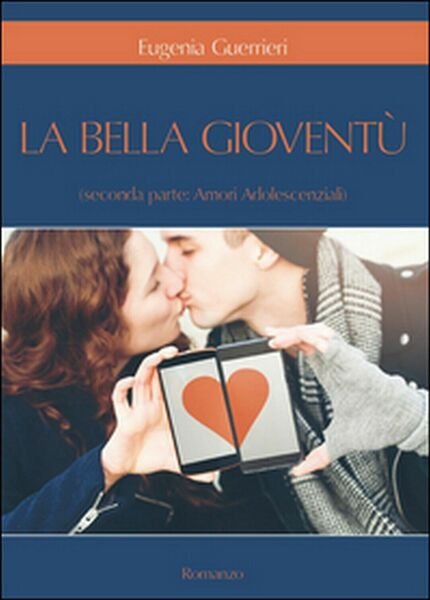 Amori adolescenziali. La bella gioventù Vol.2 di Eugenia Guerrieri, 2016