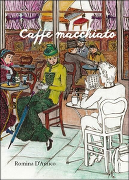 Caffè macchiato di Romina M. D?Amico, 2016, Youcanprint