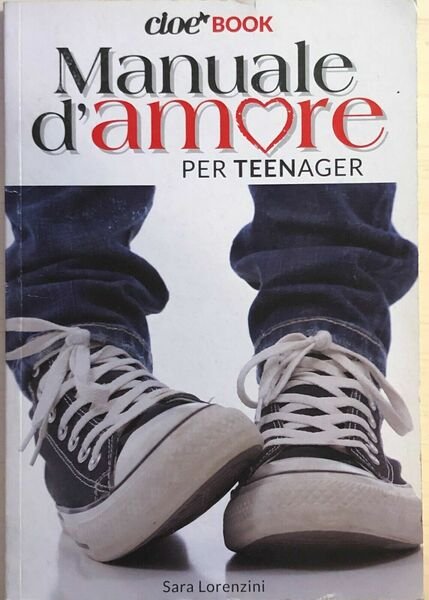 Manuale d'amore per teenager di Sara Lorenzini, 2013, Cloe book | Immagine principale