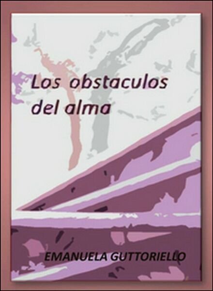 Los obstaculos del alma di Emanuela Guttoriello, 2016, Youcanprint