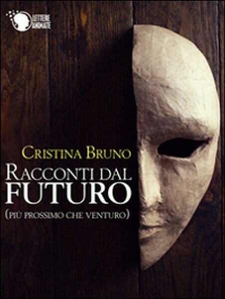 Racconti dal futuro (più prossimo che venturo), Cristina Bruno, 2016, …