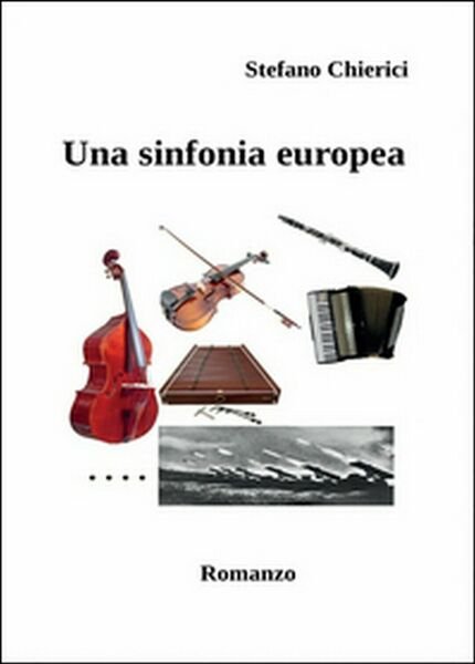 Una sinfonia europea di Stefano Chierici, 2016, Youcanprint