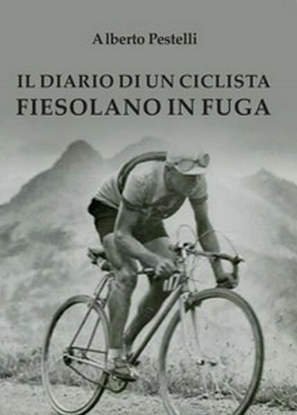 Il diario di un ciclista fiesolano in fuga, Alberto Pestelli, … | Immagine Gallery 1