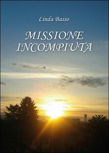 Missione incompiuta di Linda Basso, 2016, Youcanprint
