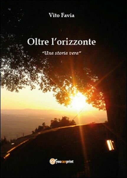 Oltre l?orizzonte. Una storia vera di Vito Favia, 2015, Youcanprint