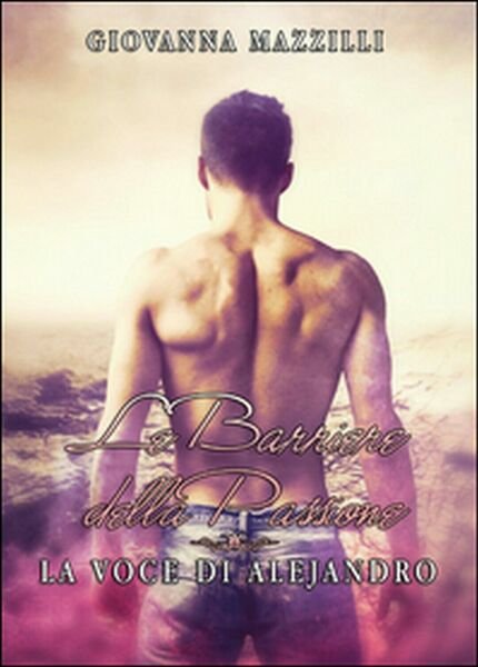 Le barriere della passione. La voce di Alejandro di Giovanna …