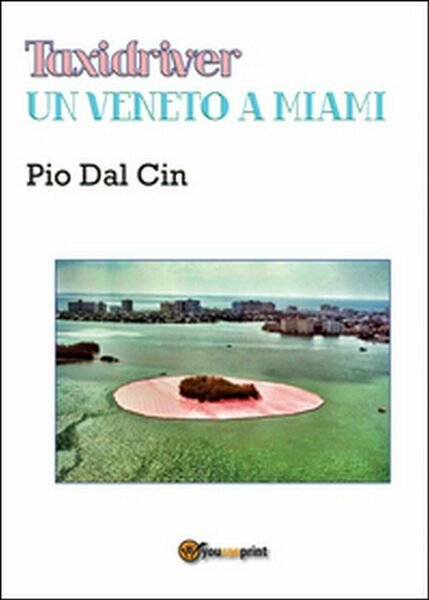Taxidriver. Un veneto a Miami di Pio Dal Cin, 2015, …