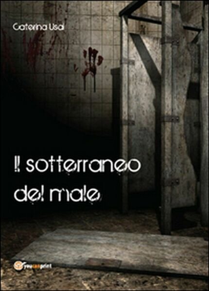 Il sotterraneo del male di Caterina Usai, 2015, Youcanprint | Immagine principale