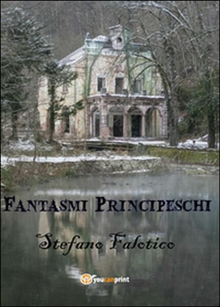 Fantasmi principeschi di Stefano Falotico, 2015, Youcanprint