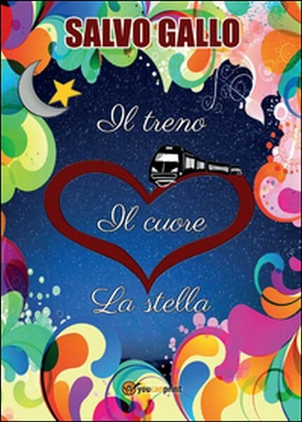 Il treno, il cuore, la stella di Salvo Gallo, 2015, Youcanprint