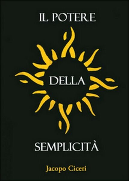 Il potere della semplicità di Jacopo Ciceri, 2015, Youcanprint