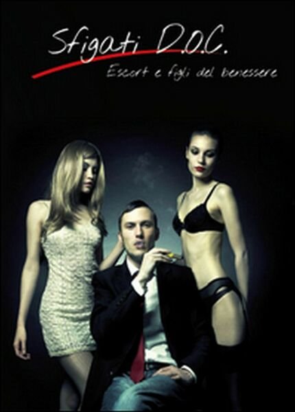 Sfigati d.o.c. Escort e figli del benessere, Giuseppe Trapani, 2015, …