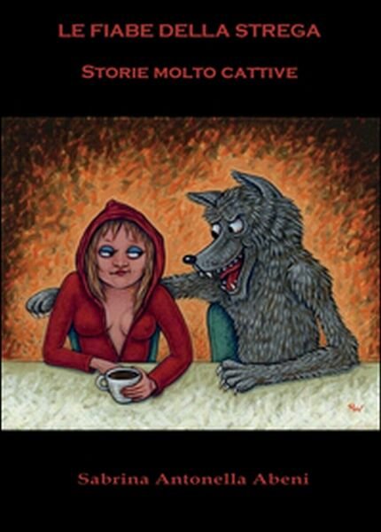 Le fiabe della strega. Storie molto cattive di Sabrina Antonella Abeni, 2015