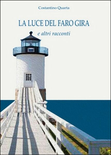 La luce del faro gira e altri racconti , Costantino …