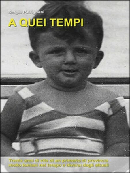 A quei tempi di Sergio Patrignani, 2015, Youcanprint