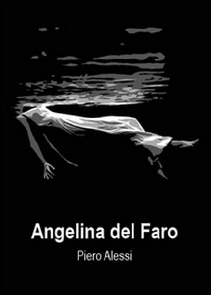 Angelina del faro di Piero Alessi, 2015, Youcanprint