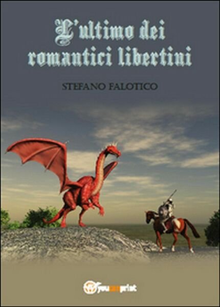 L?ultimo dei romantici libertini di Stefano Falotico, 2015, Youcanprint
