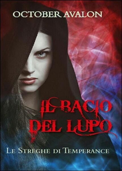 Il bacio del lupo. Le streghe di Temperance, Avalon October, …