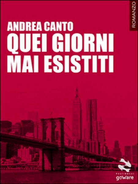 Quei giorni mai esistiti di Andrea Canto, 2015, Goware