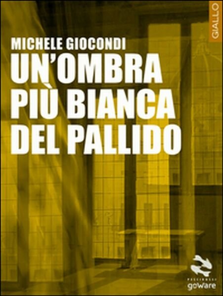 Un?ombra più bianca del pallido di Michele Giocondi, 2015, Goware
