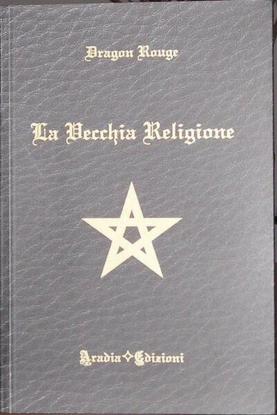 La vecchia religione di Dragon Rouge, 2011, Aradia Edizioni