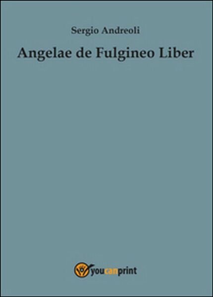 Angelae de Fulgineo Liber di Sergio Andreoli, 2015, Youcanprint