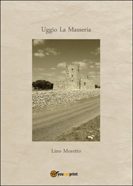 Uggìo. La masseria di Lino Moretto, 2015, Youcanprint