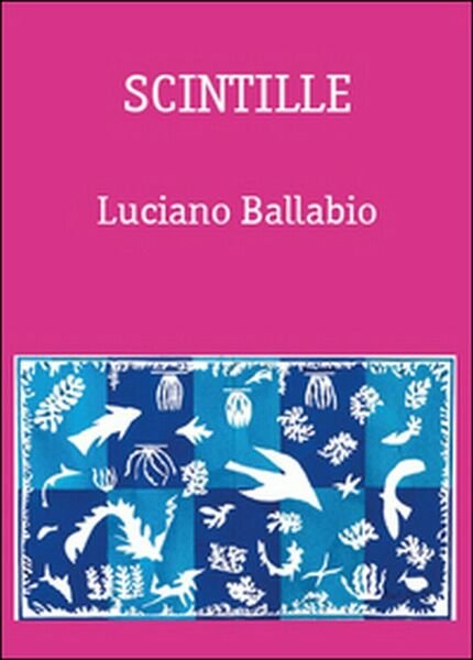 Scintille di Luciano Ballabio, 2015, Youcanprint