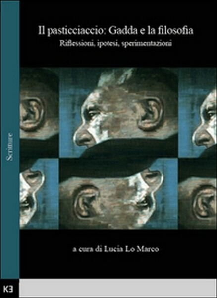 Il pasticciaccio: Gadda e la filosofia. Riflessioni, ipotesi, sperimentazioni