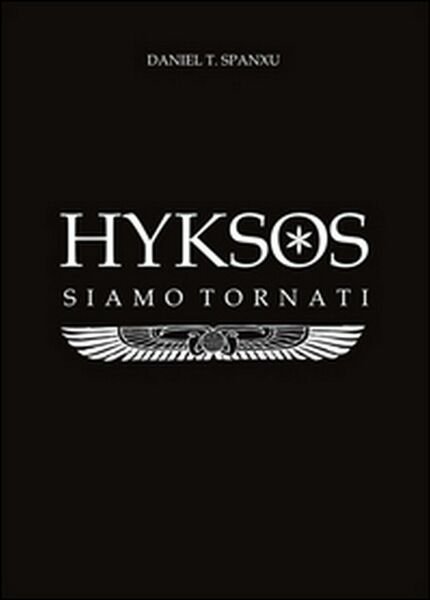 Hyksos. Siamo tornati di Daniel T. Spanxu, 2014, Youcanprint