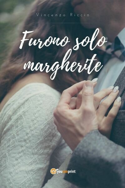 Furono solo margherite di Vincenza Riccio, 2014, Youcanprint