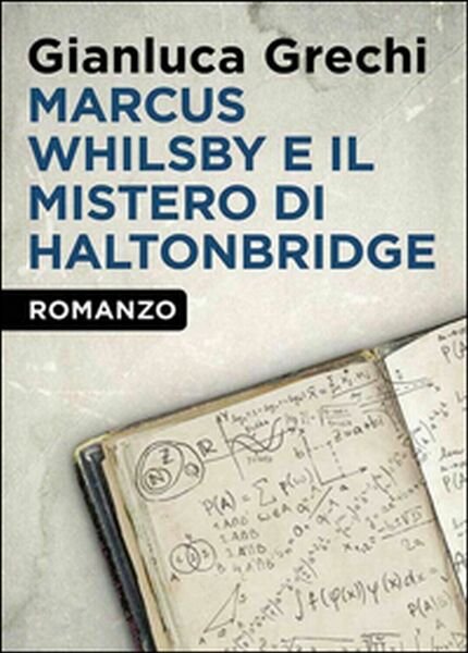 Marcus Whilsby e il mistero di Haltonbridge, Gianluca Grechi, 2014, …