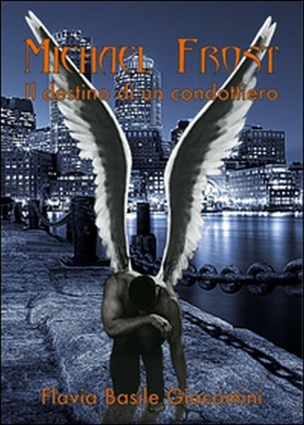 Michael Frost. Il destino di un condottiero di Flavia Basile …