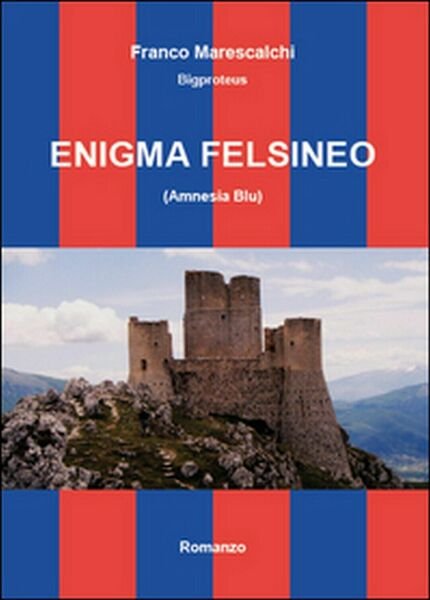 Enigma felsineo (Amnesia blu) di Franco Marescalchi, 2014, Youcanprint