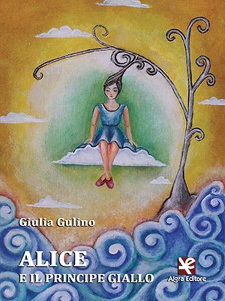Alice e il principe giallo di Giulia Gulino, 2020, Algra …