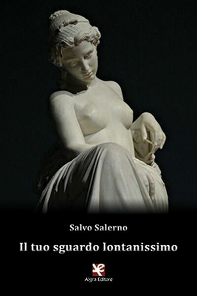 Il tuo sguardo lontanissimo di Salvo Salerno, Algra Editore