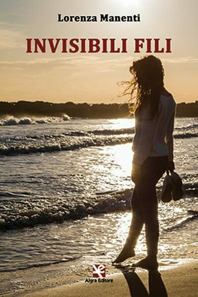 Invisibili fili di Lorenza Manenti, Algra Editore