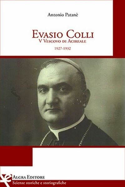 Evasio Colli V Vescovo di Acireale (1927-1932) di Antonio Patanè, …