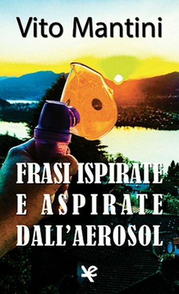 Frasi ispirate e aspirate dall?aerosol di Vito Mantini, Algra Editore