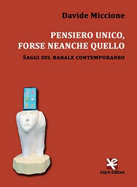 Pensiero unico, forse neanche quello di Davide Miccione, Algra Editore