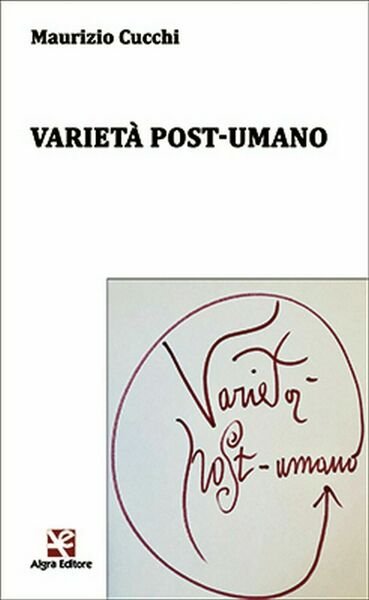 Varietà post-umano di Maurizio Cucchi, Algra Editore