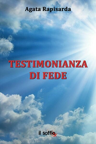Testimonianza di fede di Agata Rapisarda, Il Soffio Edizioni