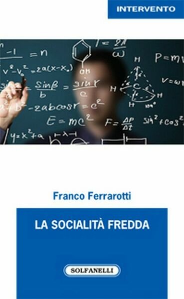 LA SOCIALITA? FREDDA di Franco Ferrarotti, Solfanelli Edizioni