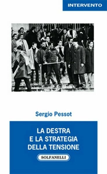 LA DESTRA e la strategia della tensione di Sergio Pessot, …