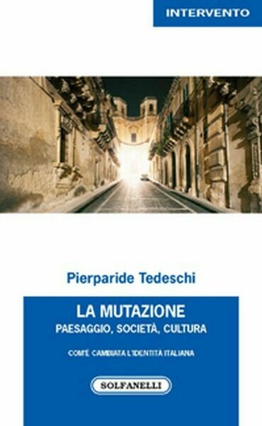 LA MUTAZIONE Paesaggio, Società, Cultura Com?è cambiata l?identità italiana