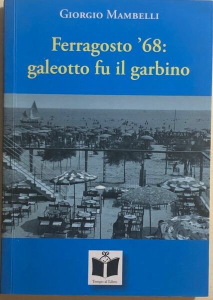 Ferragosto ?68: galeotto fu il garbino di Giorgio Mambelli, 2009, …