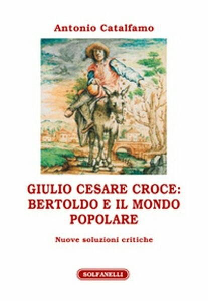 GIULIO CESARE CROCE: BERTOLDO E IL MONDO POPOLARE di Antonio Catalfamo