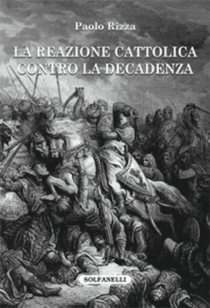 LA REAZIONE CATTOLICA CONTRO LA DECADENZA di Paolo Rizza, Solfanelli …