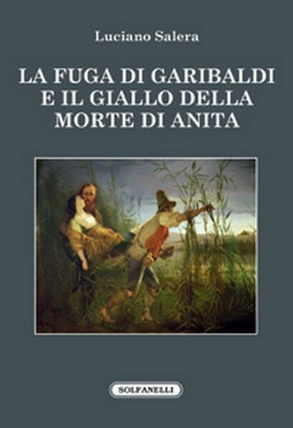 LA FUGA DI GARIBALDI E IL GIALLO DELLA MORTE DI …