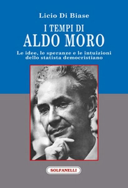 I TEMPI DI ALDO MORO di Licio Di Biase, Solfanelli …